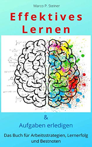 Effektives Lernen & Aufgaben erledigen: Das Buch für Arbeitsstrategien, Lernerfolg und Bestnoten Effektives Lernen & Aufgaben erledigen: Das Buch für Arbeitsstrategien, Lernerfolg und Bestnoten