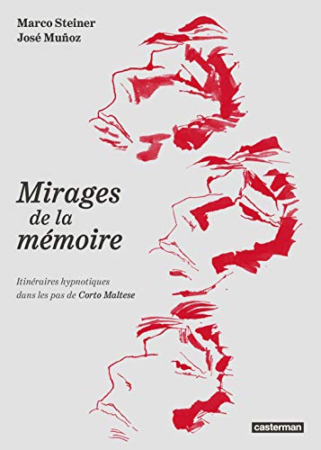 Corto Maltese - Mirages de la mémoire: Itinéraires hypnotiques dans les pas de Corto Maltese