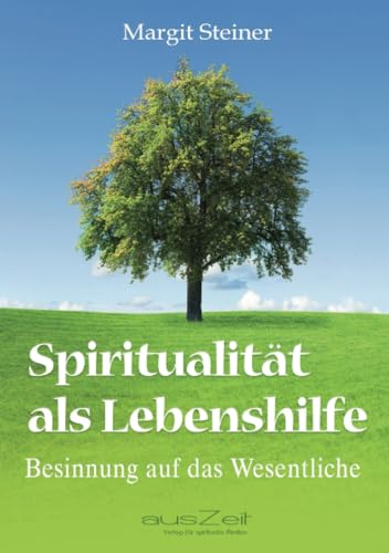 Spiritualität als Lebenshilfe: Besinnung auf das Wesentliche