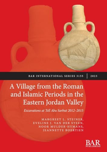 A Village from the Roman and Islamic Periods in the Eastern Jordan Valley: Excavations at Tell Abu Sarbut 2012 - 2015 (International) von British Archaeological Reports (Oxford) Ltd