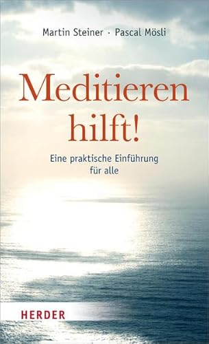 Meditieren hilft!: Eine praktische Einführung für alle