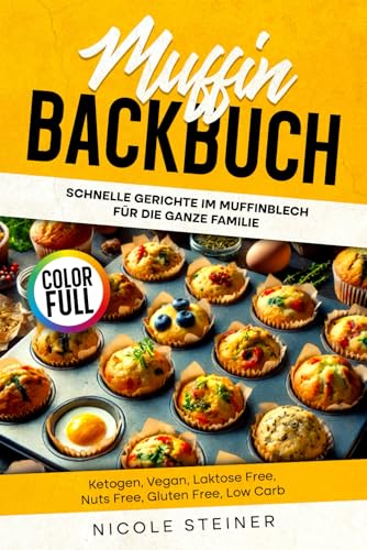 Muffin Backbuch Schnelle Gerichte im Muffinblech für die ganze Familie: Ketogen, Vegan, Laktose Free, Nuts Free, Gluten Free, Low Carb von Independently published