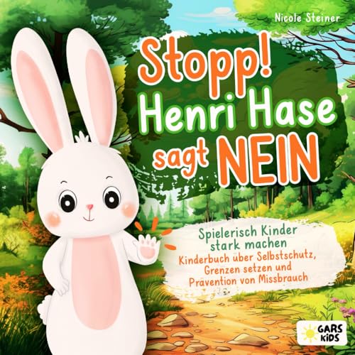 Stopp! Henri Hase sagt Nein: Spielerisch Kinder stark machen - Kinderbuch über Selbstschutz, Grenzen setzen und Prävention von Missbrauch ab 3 Jahre inkl. altersgerechter Reflexionsfragen von GARS Kids