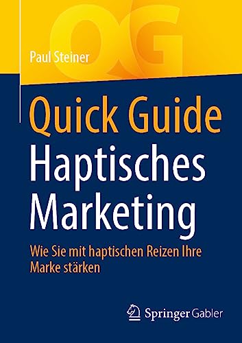 Quick Guide Haptisches Marketing: Wie Sie mit haptischen Reizen Ihre Marke stärken von Springer Gabler