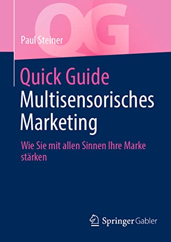 Quick Guide Multisensorisches Marketing: Wie Sie mit allen Sinnen Ihre Marke stärken von Springer