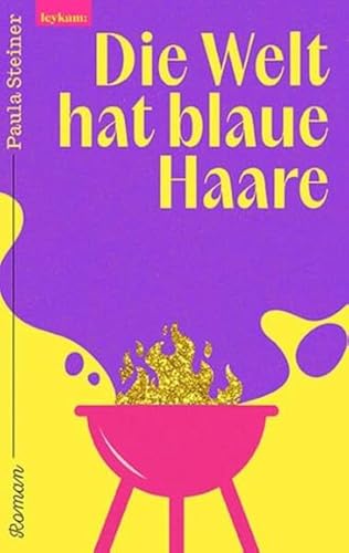 Die Welt hat blaue Haare: Roman