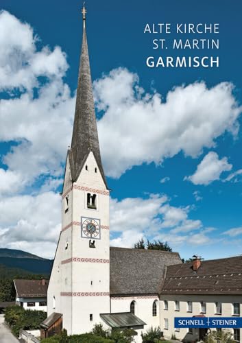 Garmisch-Partenkirchen: Alte Pfarrkirche St. Martin in Garmisch (Kleine Kunstführer / Kleine Kunstführer / Kirchen u. Klöster) von Schnell & Steiner GmbH