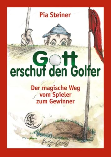 Gott erschuf den Golfer: Der magische Weg vom Spieler zum Gewinner von Buchverlag König