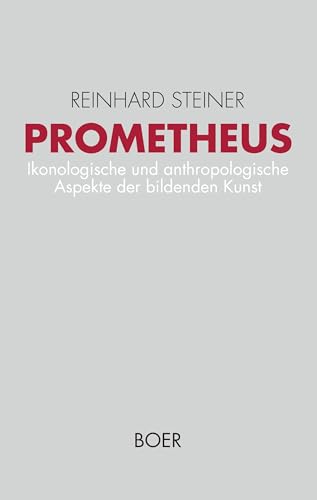 Prometheus: Ikonologische und anthropologische Aspekte der bildenden Kunst vom 14. bis zum 17. Jahrhundert (Forschungen) von BOER