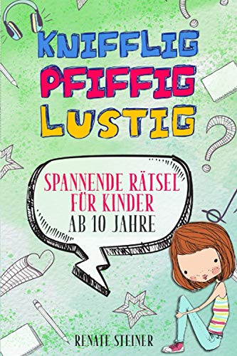 Knifflig, Pfiffig, Lustig: Mehr als 150 spannende und unterhaltsame Rätsel für Kinder ab 10 Jahre von Ginkoblatt Verlag