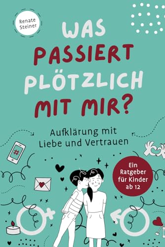 Was passiert plötzlich mit mir? Aufklärung mit Liebe und Vertrauen. Ein Ratgeber für Kinder ab 12 von Lerneck Verlag