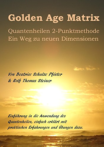 Golden Age Matrix Quantenheilen 2-Punktmethode: Ein Weg zu neuen Dimensionen von Books on Demand