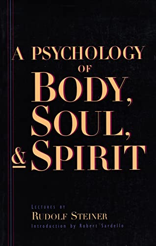 A Psychology of Body, Soul, & Spirit: Anthroposophy, Psychosohy & Pneumatosophy : Twelve Lectures Given in Berlin, October 23-27, 1909, November 1-4, ... Psychosophy, Pneumatosophy (Cw 115)