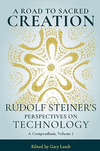 A Road to Sacred Creation: Rudolf Steiner's Perspectives on Technology