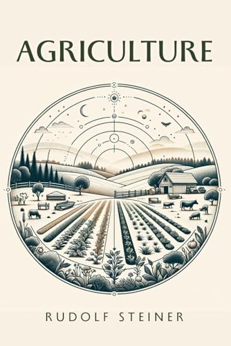 Agriculture: Spiritual Foundations of the Biodynamic Method Agriculture: Spiritual Foundations of the Biodynamic Method von Independently published