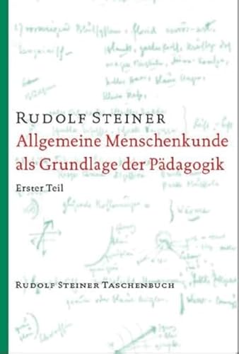 Allgemeine Menschenkunde als Grundlage der Pädagogik: Menschenkunde und Erziehungskunst. Ein pädagogischer Grundkurs, Stuttgart 1919 (Rudolf Steiner Taschenbücher aus dem Gesamtwerk) von Steiner Verlag, Dornach