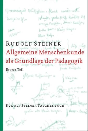 Allgemeine Menschenkunde als Grundlage der Pädagogik: Menschenkunde und Erziehungskunst. Ein pädagogischer Grundkurs, Stuttgart 1919 (Rudolf Steiner Taschenbücher aus dem Gesamtwerk)