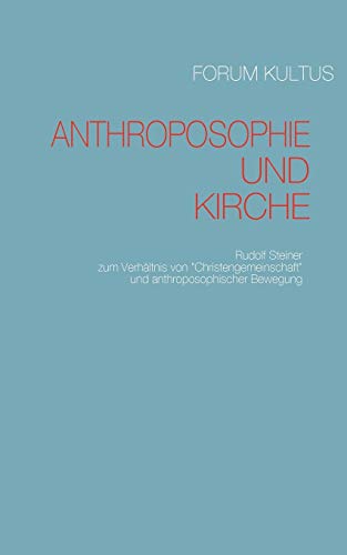Anthroposophie und Kirche: Rudolf Steiner zum Verhältnis von "Christengemeinschaft" und anthroposophischer Bewegung Anthroposophie und Kirche: Rudolf Steiner zum Verhältnis von "Christengemeinschaft" und anthroposophischer Bewegung