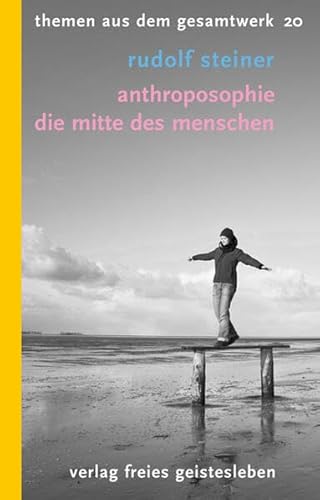 Anthroposophie: Die Mitte des Menschen (Themen aus dem Gesamtwerk)