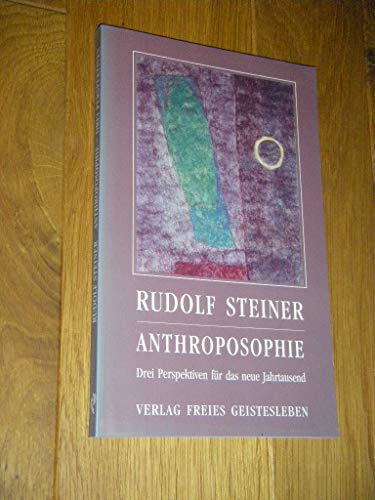 Anthroposophie: Drei Perspektiven für das neue Jahrtausend (Rudolf Steiner - Einblicke)