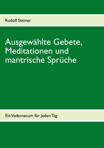 Ausgewählte Gebete, Meditationen und mantrische Sprüche: Ein Vademecum für jeden Tag Ausgewählte Gebete, Meditationen und mantrische Sprüche: Ein Vademecum für jeden Tag