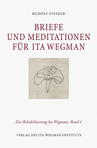 Briefe und Meditationen für Ita Wegman: Zur Rehabilitierung Ita Wegmans. Band 1 Briefe und Meditationen für Ita Wegman: Zur Rehabilitierung Ita Wegmans. Band 1