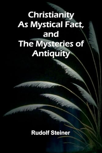 Christianity as Mystical Fact, and the Mysteries of Antiquity Christianity as Mystical Fact, and the Mysteries of Antiquity von Alpha Edition
