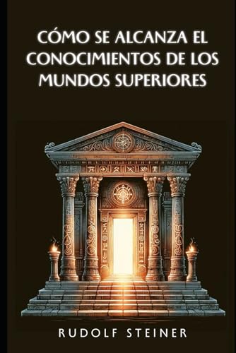 Cómo se alcanza el conocimientos de los mundos superiores Cómo se alcanza el conocimientos de los mundos superiores von Independently published