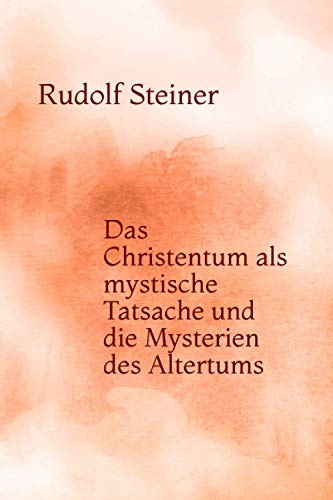 Das Christentum als mystische Tatsache und die Mysterien des Altertums Das Christentum als mystische Tatsache und die Mysterien des Altertums