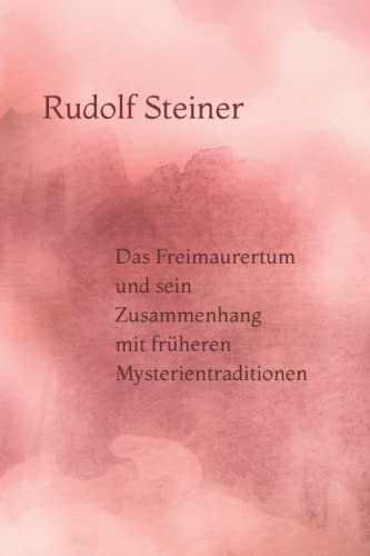 Das Freimaurertum und sein Zusammenhang mit früheren Mysterientraditionen