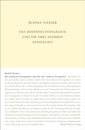 Das Johannes-Evangelium und die drei anderen Evangelien: Elf Mitgliedervorträge, ein interner Vortrag und ein öffentlicher Vortrag; gehalten in ... Gesamtausgabe: Schriften und Vorträge)