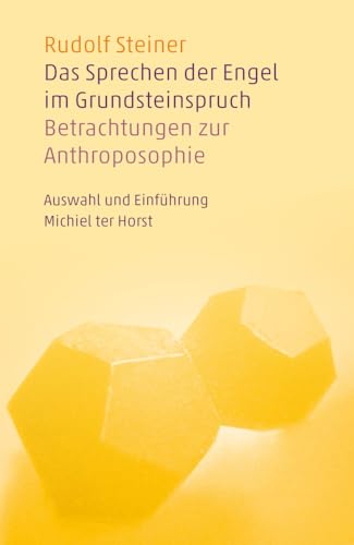 Das Sprechen der Engel im Grundsteinspruch: Betrachtungen zur Anthroposophie. Auswahl und Einführung Michiel ter Horst von Verlag am Goetheanum