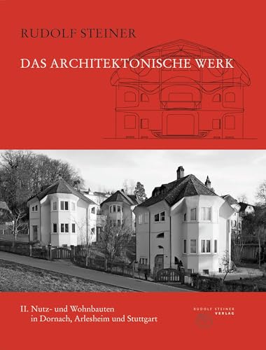 Das architektonische Werk: Band 2: Wohn- und Zweckbauten in Dornach, Arlesheim und Stuttgart (Rudolf Steiner Gesamtausgabe: Schriften und Vorträge)
