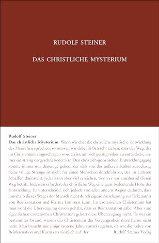 Das christliche Mysterium: Die Wahrheitssprache der Evangelien. Luzifer und Christus. Alte Esoterik und Rosenkreuzertum - Erkenntnisse und ... Gesamtausgabe: Schriften und Vorträge)