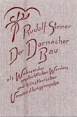 Der Dornacher Bau als Wahrzeichen geschichtlichen Werdens und künstlerischer Umwandlungsimpulse: Fünf Vorträge und eine Besprechung der ... Gesamtausgabe: Schriften und Vorträge)