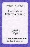 Der Tod als Lebenswandlung: 7 Einzelvorträge 1917/18 in verschiedenen Städten: Sieben Vorträge gehalten in verschiedenen Städten zwischen dem 29. November 1917 und 16.Oktober 1918 Der Tod als Lebenswandlung: 7 Einzelvorträge 1917/18 in verschiedenen Städten: Sieben Vorträge gehalten in verschiedenen Städten zwischen dem 29. November 1917 und 16.Oktober 1918