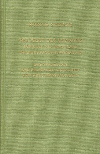 Der Wert des Denkens für eine den Menschen befriedigende Erkenntnis. Das Verhältnis der Geisteswissenschaft zur Naturwissenschaft Der Wert des Denkens für eine den Menschen befriedigende Erkenntnis. Das Verhältnis der Geisteswissenschaft zur Naturwissenschaft