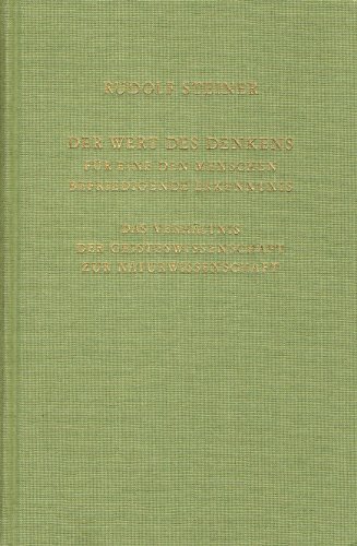 Der Wert des Denkens für eine den Menschen befriedigende Erkenntnis. Das Verhältnis der Geisteswissenschaft zur Naturwissenschaft