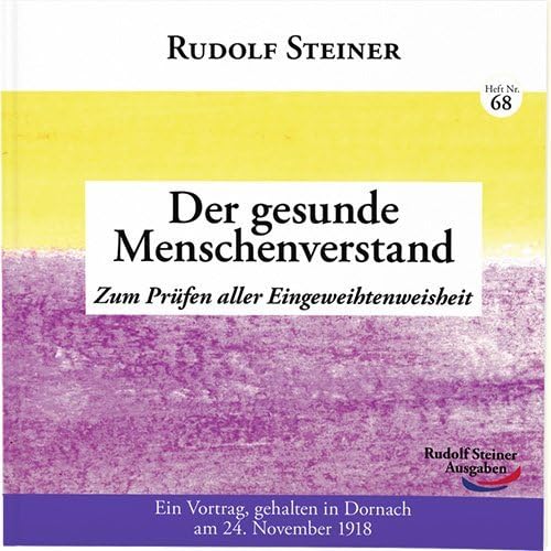 Der gesunde Menschenverstand: Zum Prüfen aller Eingeweihtenweisheit (2€-Hefte) von Rudolf Steiner Ausgaben