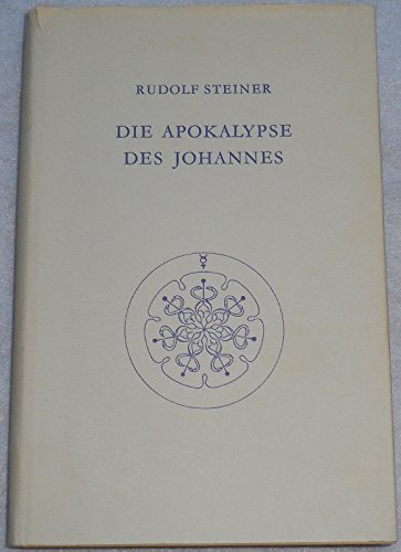 Die Apokalypse des Johannes: Dreizehn Vorträge, Nürnberg 1908 (Rudolf Steiner Gesamtausgabe: Schriften und Vorträge)