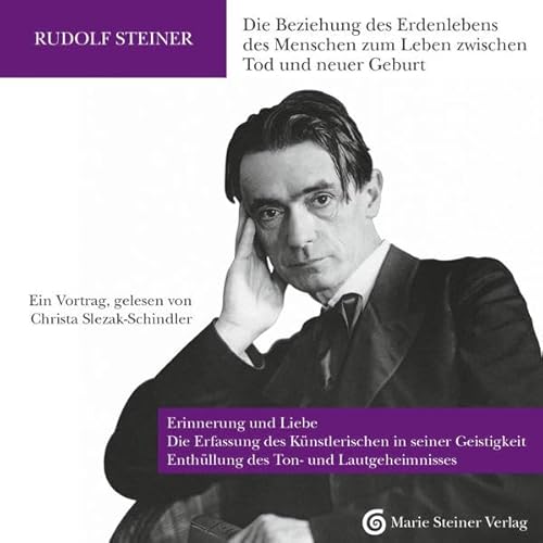 Die Beziehung des Erdenlebens des Menschen zum Leben zwischen Tod und neuer Geburt: Erinnerung und Liebe / Die Erfassung des Künstlerischen in seiner ... Sprechend denken – Denkend sprechen)