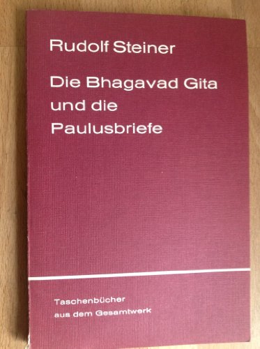 Die Bhagavad Gita und die Paulusbriefe: 5 Vorträge, Köln 1912/13 (Rudolf Steiner Taschenbücher aus dem Gesamtwerk)
