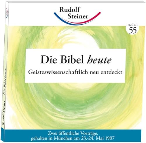 Die Bibel heute: Geisteswissenschaftlich neu entdeckt (Öffentliche Vorträge – bisher nie gedruckt)