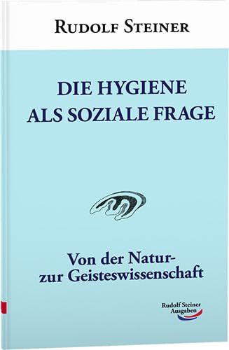 Die Hygiene als soziale Frage: Von der Natur- zur Geisteswissenschaft von Rudolf Steiner Ausgaben