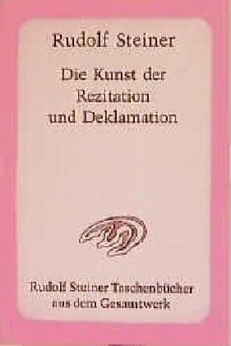 Die Kunst der Rezitation und Deklamation: 7 Vorträge und 7 Ansprachen von Rudolf Steiner 1912 bis 1921 sowie zwei Aufsätze und ein Seminar von Marie ... Steiner Taschenbücher aus dem Gesamtwerk)