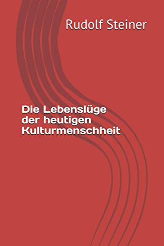 Die Lebenslüge der heutigen Kulturmenschheit