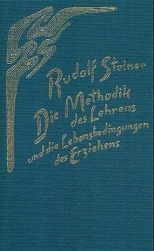 Die Methodik des Lehrens und die Lebensbedingungen des Erziehens: Fünf Vorträge, Stuttgart 1924 und ein Bericht (Rudolf Steiner Gesamtausgabe: Schriften und Vorträge)