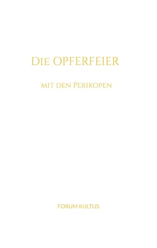 Die Opferfeier - mit den Perikopen Die Opferfeier - mit den Perikopen von BoD – Books on Demand