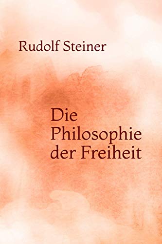Die Philosophie der Freiheit Die Philosophie der Freiheit