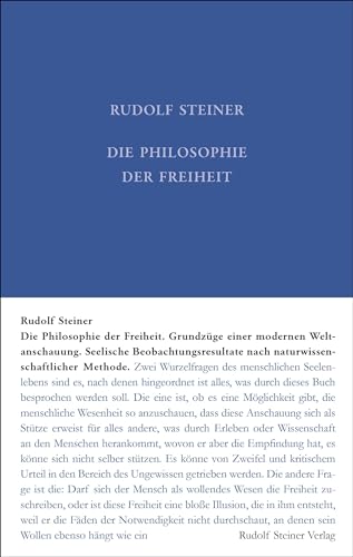 Die Philosophie der Freiheit: Grundzüge einer modernen Weltanschauung - Seelische Beobachtungsresultate nach naturwissenschaftlicher Methode (Rudolf Steiner Gesamtausgabe: Schriften und Vorträge)